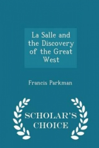 Salle and the Discovery of the Great West - Scholar's Choice Edition