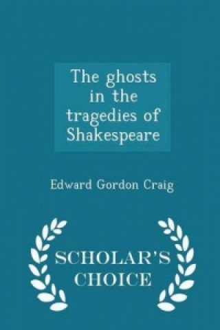 Ghosts in the Tragedies of Shakespeare - Scholar's Choice Edition