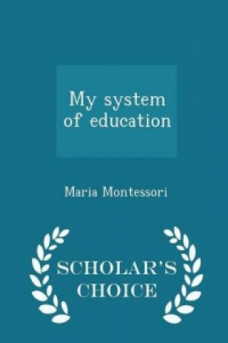 My System of Education - Scholar's Choice Edition