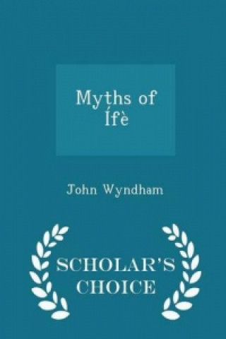 Myths of Ife - Scholar's Choice Edition