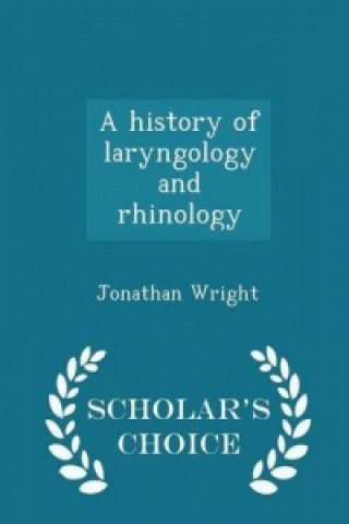 History of Laryngology and Rhinology - Scholar's Choice Edition