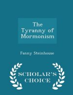Tyranny of Mormonism - Scholar's Choice Edition