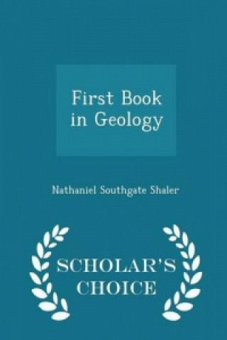First Book in Geology - Scholar's Choice Edition