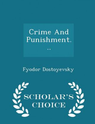 Crime and Punishment... - Scholar's Choice Edition