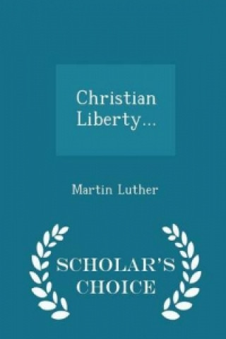 Christian Liberty... - Scholar's Choice Edition