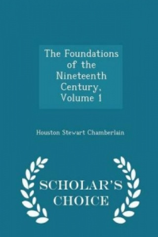 Foundations of the Nineteenth Century, Volume 1 - Scholar's Choice Edition