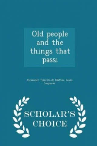 Old People and the Things That Pass; - Scholar's Choice Edition