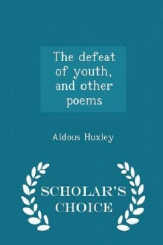Defeat of Youth, and Other Poems - Scholar's Choice Edition