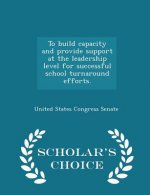 To Build Capacity and Provide Support at the Leadership Level for Successful School Turnaround Efforts. - Scholar's Choice Edition