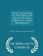 Joint Convention on the Safety of Spent Fuel and Radioactive Waste Management - Scholar's Choice Edition