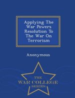 Applying the War Powers Resolution to the War on Terrorism - War College Series