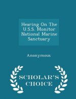Hearing on the U.S.S. Monitor National Marine Sanctuary - Scholar's Choice Edition