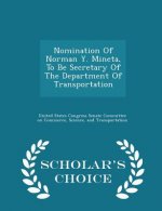 Nomination of Norman Y. Mineta, to Be Secretary of the Department of Transportation - Scholar's Choice Edition