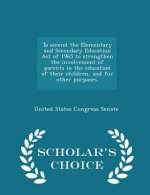 To Amend the Elementary and Secondary Education Act of 1965 to Strengthen the Involvement of Parents in the Education of Their Children, and for Other