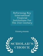 Reforming Key International Financial Institutions for the 21st Century - Scholar's Choice Edition