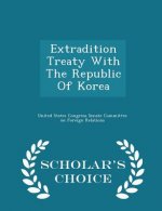 Extradition Treaty with the Republic of Korea - Scholar's Choice Edition