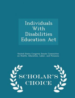 Individuals with Disabilities Education ACT - Scholar's Choice Edition