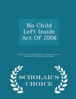 No Child Left Inside Act of 2008 - Scholar's Choice Edition