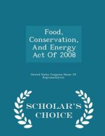 Food, Conservation, and Energy Act of 2008 - Scholar's Choice Edition