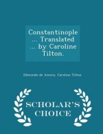 Constantinople ... Translated ... by Caroline Tilton. - Scholar's Choice Edition