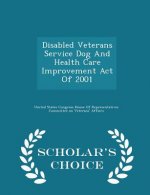 Disabled Veterans Service Dog and Health Care Improvement Act of 2001 - Scholar's Choice Edition
