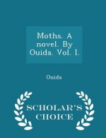 Moths. a Novel. by Ouida. Vol. I. - Scholar's Choice Edition