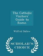 Catholic Visitors' Guide to Rome. - Scholar's Choice Edition