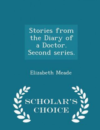 Stories from the Diary of a Doctor. Second Series. - Scholar's Choice Edition