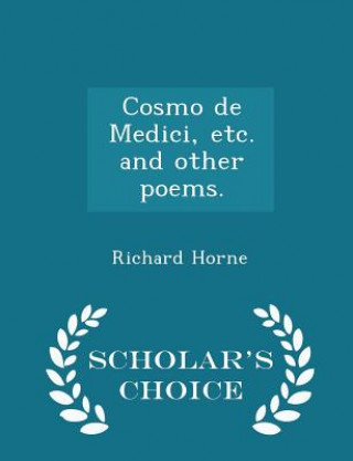 Cosmo de Medici, Etc. and Other Poems. - Scholar's Choice Edition