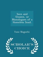 Seen and Unseen, or Monologues of a Homeless Snail. - Scholar's Choice Edition