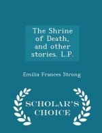 Shrine of Death, and Other Stories. L.P. - Scholar's Choice Edition