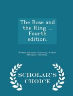 Rose and the Ring ... Fourth Edition. - Scholar's Choice Edition