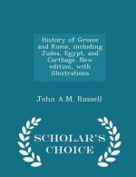 History of Greece and Rome, Including Judea, Egypt, and Carthage. New Edition, with Illustrations - Scholar's Choice Edition