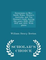 Excursions in New South Wales, Western Australia, and Van Dieman's Land, During the Years 1830, 1831, 1832 and 1833. with Plates - Scholar's Choice Ed