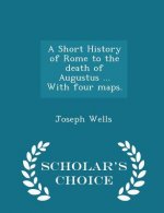 Short History of Rome to the Death of Augustus ... with Four Maps. - Scholar's Choice Edition
