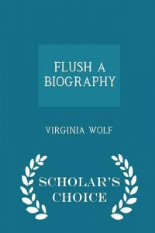 Flush a Biography - Scholar's Choice Edition