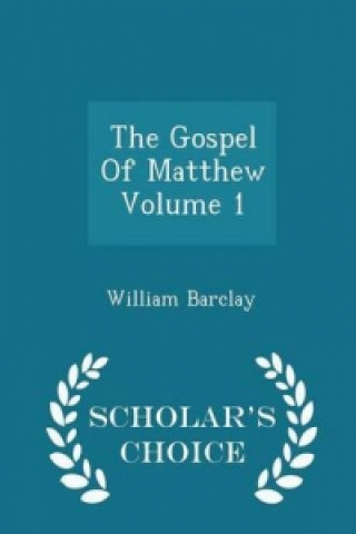 Gospel of Matthew Volume 1 - Scholar's Choice Edition