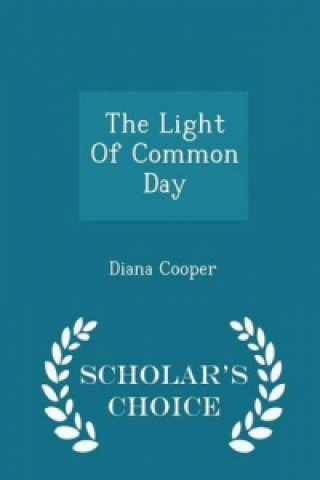 Light of Common Day - Scholar's Choice Edition