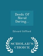 Deeds of Naval Daring... - Scholar's Choice Edition
