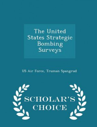 United States Strategic Bombing Surveys - Scholar's Choice Edition