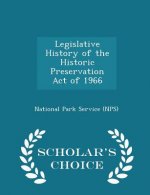 Legislative History of the Historic Preservation Act of 1966 - Scholar's Choice Edition