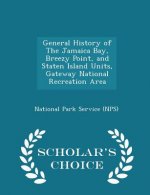 General History of the Jamaica Bay, Breezy Point, and Staten Island Units, Gateway National Recreation Area - Scholar's Choice Edition