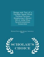 Design and Test of a Variable Speed Wind Turbine System Employing a Direct Drive Axial Flux Synchronization Generator - Scholar's Choice Edition