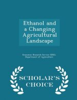Ethanol and a Changing Agricultural Landscape - Scholar's Choice Edition