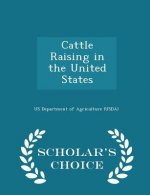 Cattle Raising in the United States - Scholar's Choice Edition