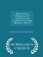 Beneficiary Utilization of Albuterol and Levalbuterol Under Medicare Part B - Scholar's Choice Edition