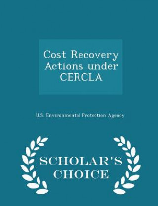 Cost Recovery Actions Under Cercla - Scholar's Choice Edition