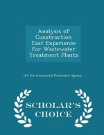 Analysis of Construction Cost Experience for Wastewater Treatment Plants - Scholar's Choice Edition