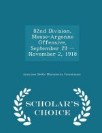 82nd Division, Meuse-Argonne Offensive, September 29 -- November 2, 1918 - Scholar's Choice Edition