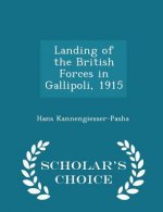 Landing of the British Forces in Gallipoli, 1915 - Scholar's Choice Edition